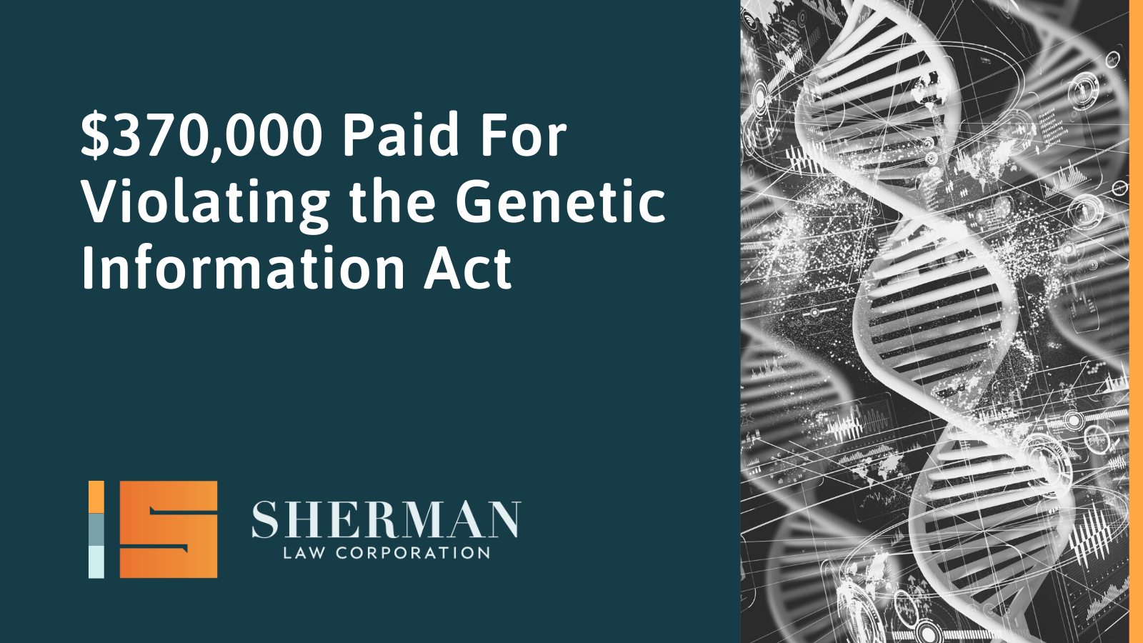 $370,000 Paid For Violating the Genetic Information Act- sherman law corporation