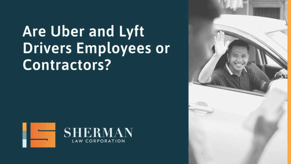 Are Uber and Lyft Drivers Employees or Contractors?- A Brief Case Study - sherman law corporation