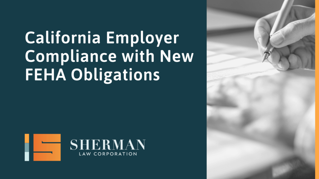 California Employer Compliance with New FEHA Obligations- california employment lawyer - sherman law corporation