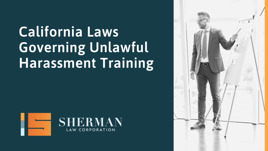 California Laws Governing Unlawful Harassment Training- california employment lawyer - sherman law corporation