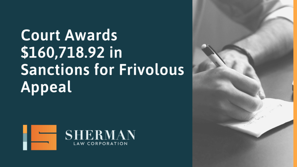 Court Awards $160,718.92 in Sanctions for Frivolous Appeal- sherman law corporation