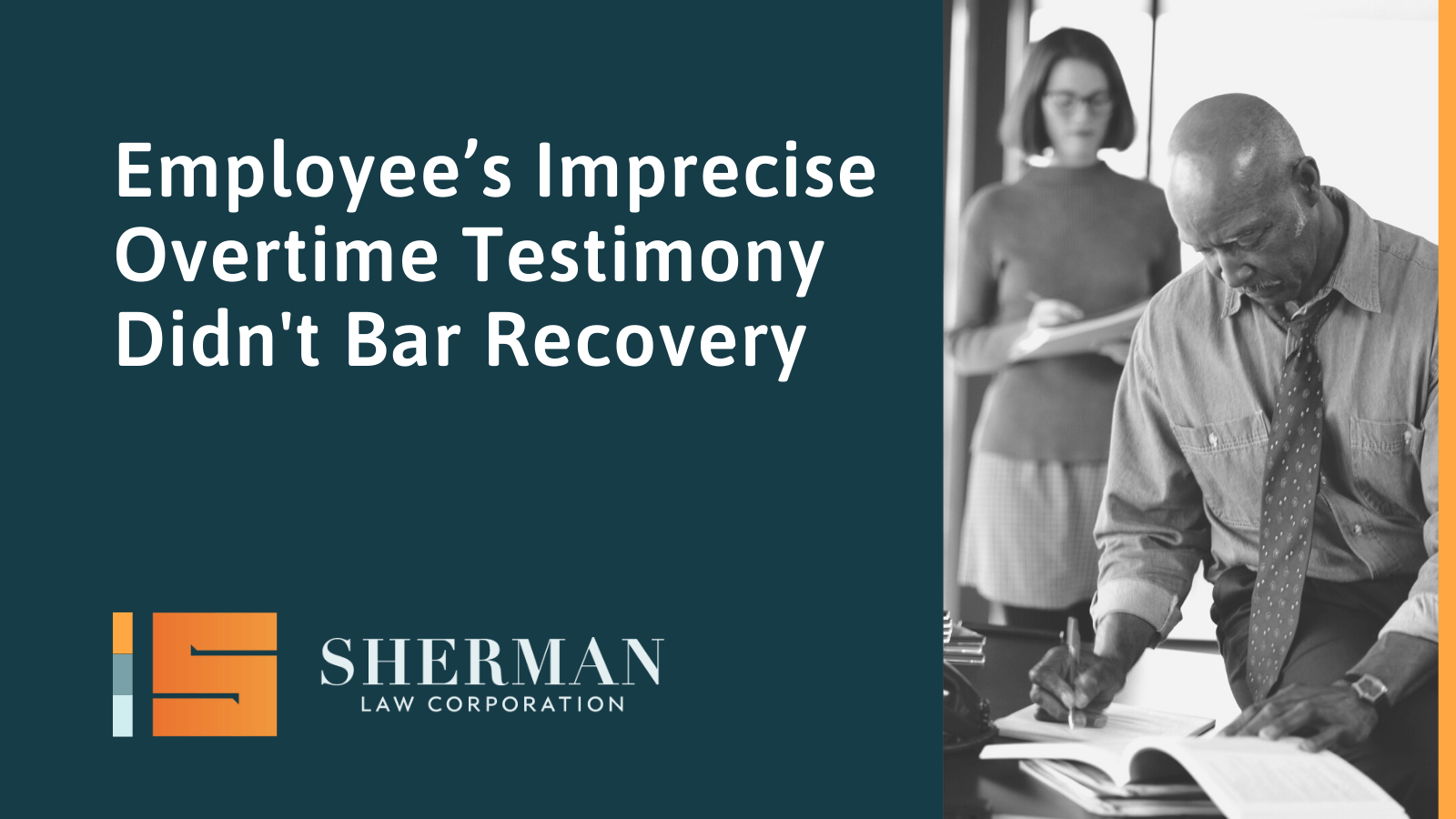 Employee’s Imprecise Overtime Testimony Didn't Bar Recovery- california employment lawyer - sherman law corporation