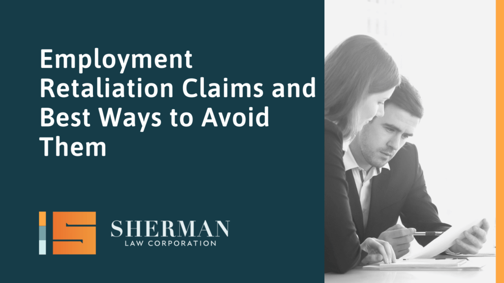 Employment Retaliation Claims and Best Ways to Avoid Them- california employment lawyer - sherman law corporation