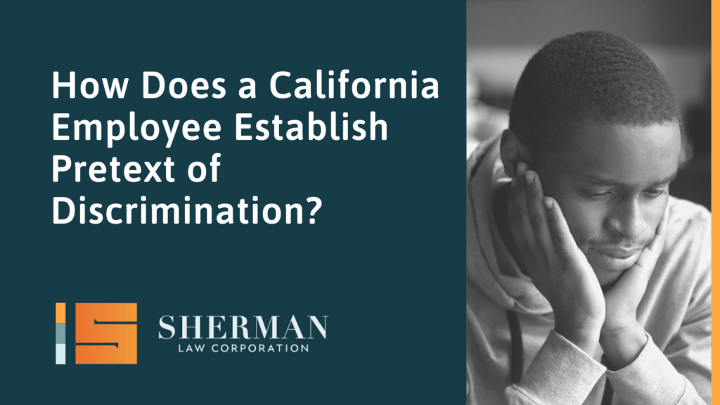 How Does a California Employee Establish Pretext of Discrimination?- california employment lawyer - sherman law corporation