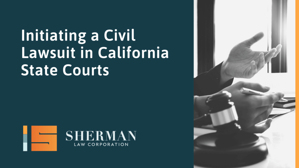 Initiating a Civil Lawsuit in California State Courts- california employment lawyer - sherman law corporation