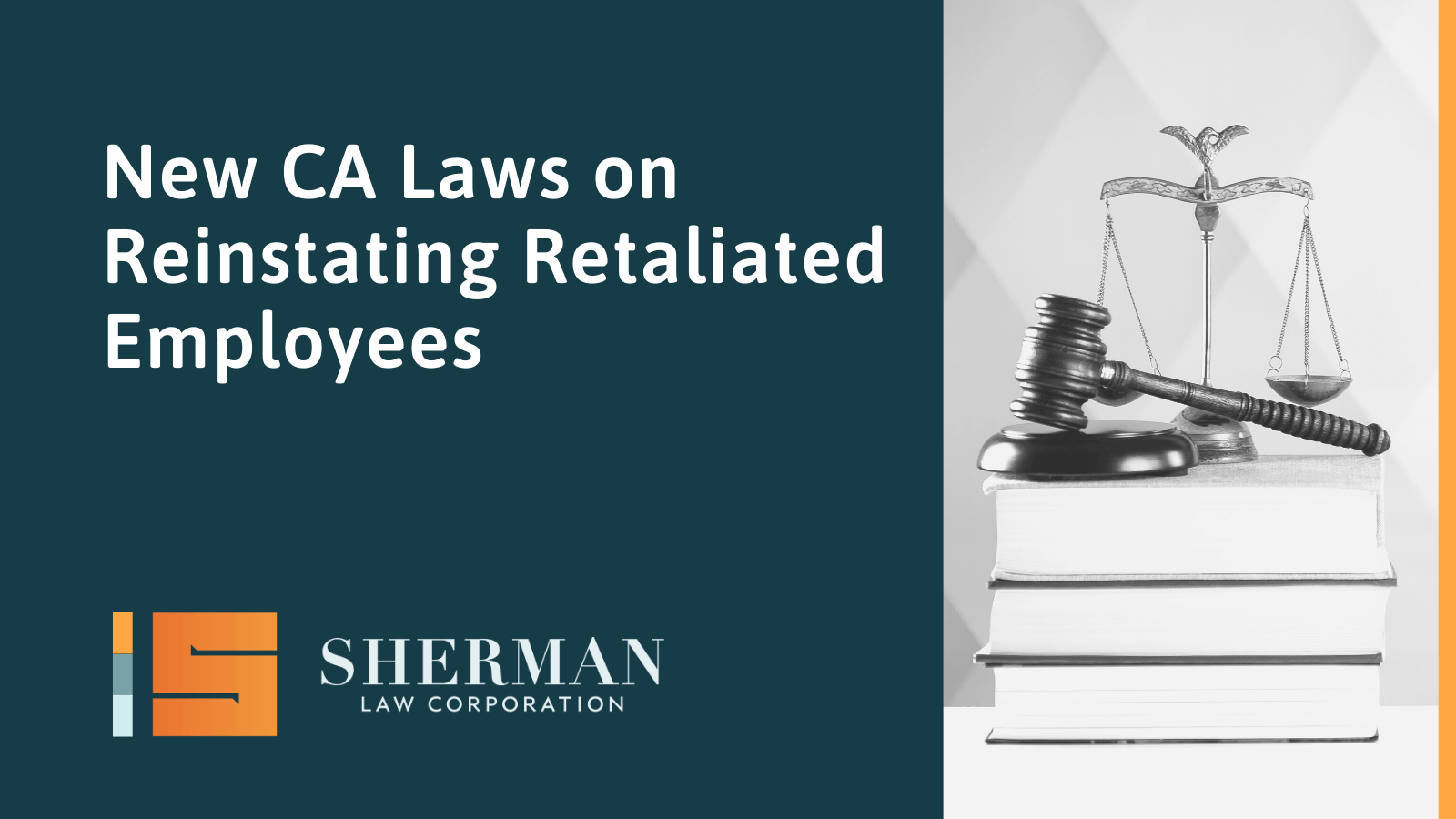 New CA Laws on Reinstating Retaliated Employees- sherman law corporation