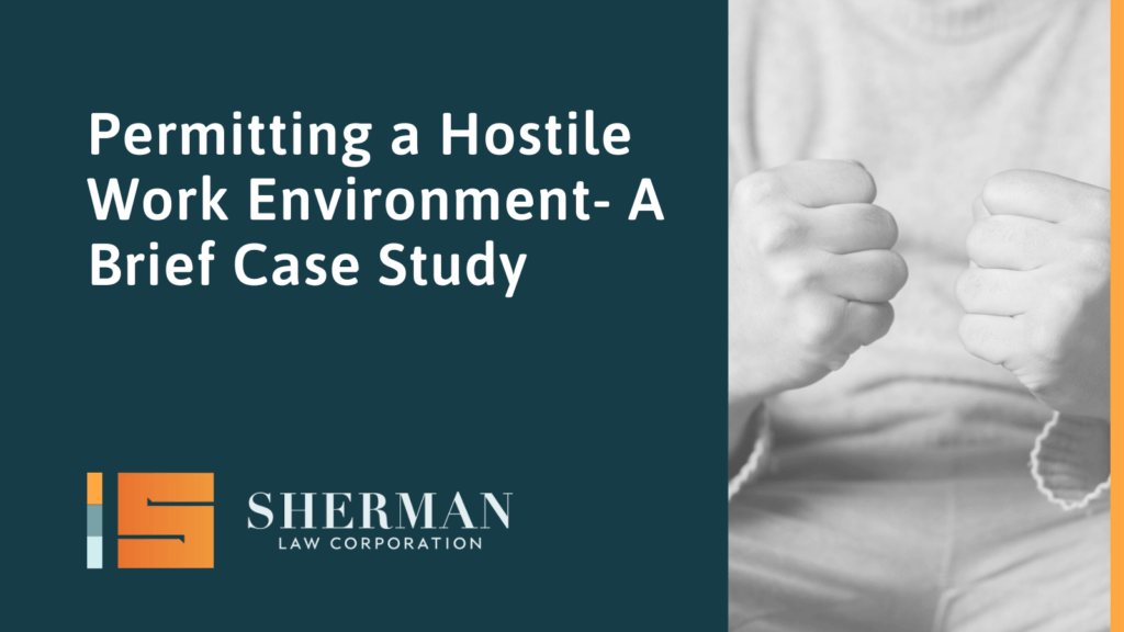 Permitting a Hostile Work Environment- A Brief Case Study - sherman law corporation