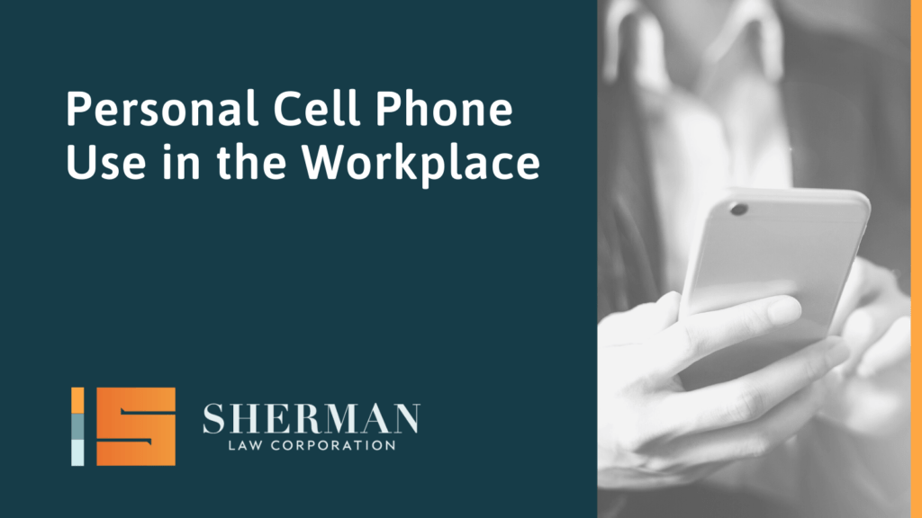 Personal Cell Phone Use in the Workplace- sherman law corporation