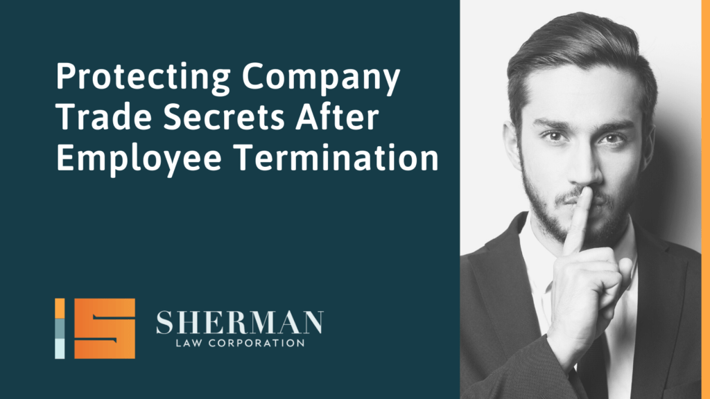 Protecting Company Trade Secrets After Employee Termination- sherman law corporation