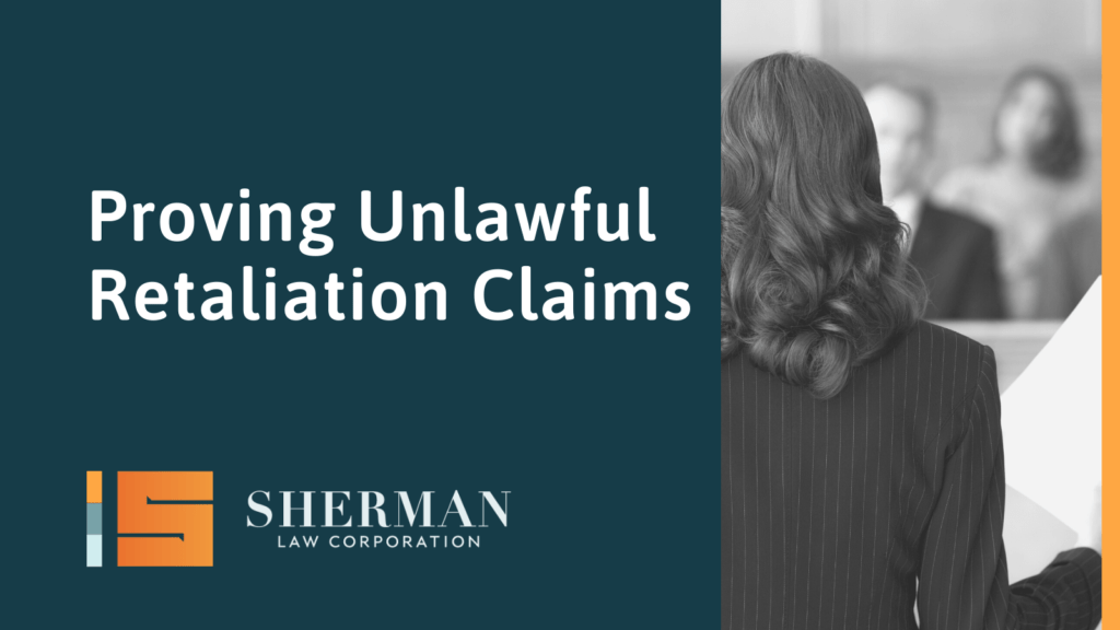 Proving Unlawful Retaliation Claims - california employment lawyer - sherman law corporation