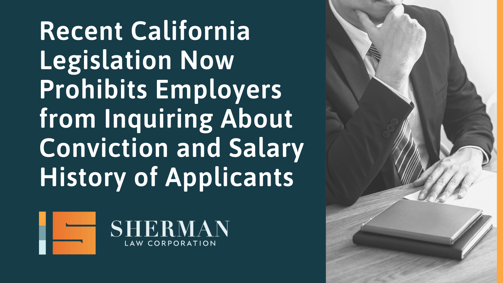 Recent California Legislation Now Prohibits Employers from Inquiring About Conviction and Salary History of Applicants- A Brief Case Study - sherman law corporation