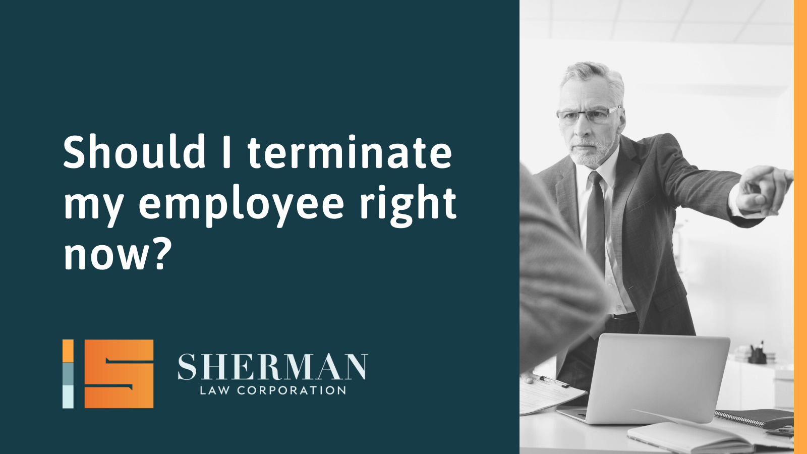Should I terminate my employee right now - california employment lawyer - sherman law corporation