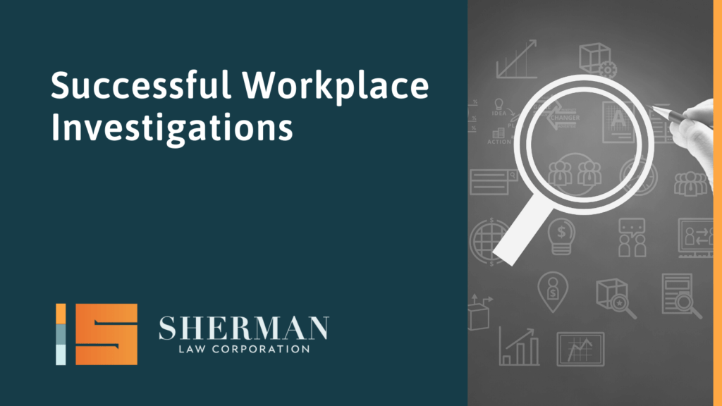 Successful Workplace Investigations: Training and Tips- sherman law corporation