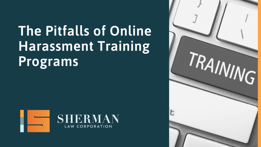 The Pitfalls of Online Harassment Training Programs- california employment lawyer - sherman law corporation