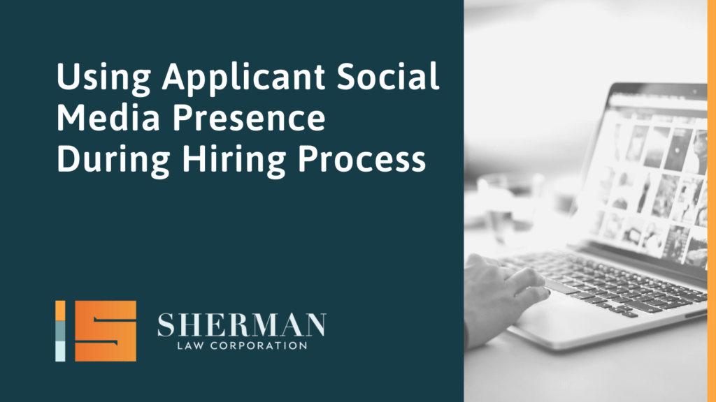 Using Applicant Social Media Presence During Hiring Process- sherman law corporation