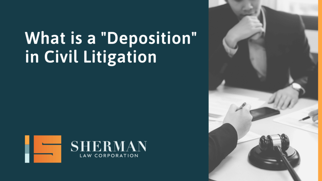 What is a "Deposition" in Civil Litigation - california employment lawyer - sherman law corporation