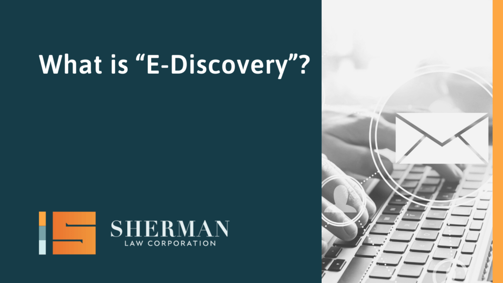 What is “E-Discovery”?- california employment lawyer - sherman law corporation