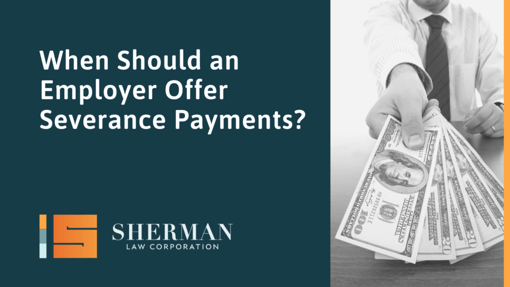 When Should an Employer Offer Severance Payments? - california employment lawyer - sherman law corporation