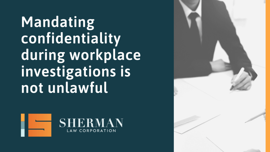 Mandating confidentiality during workplace investigations is not unlawful - lisa sherman