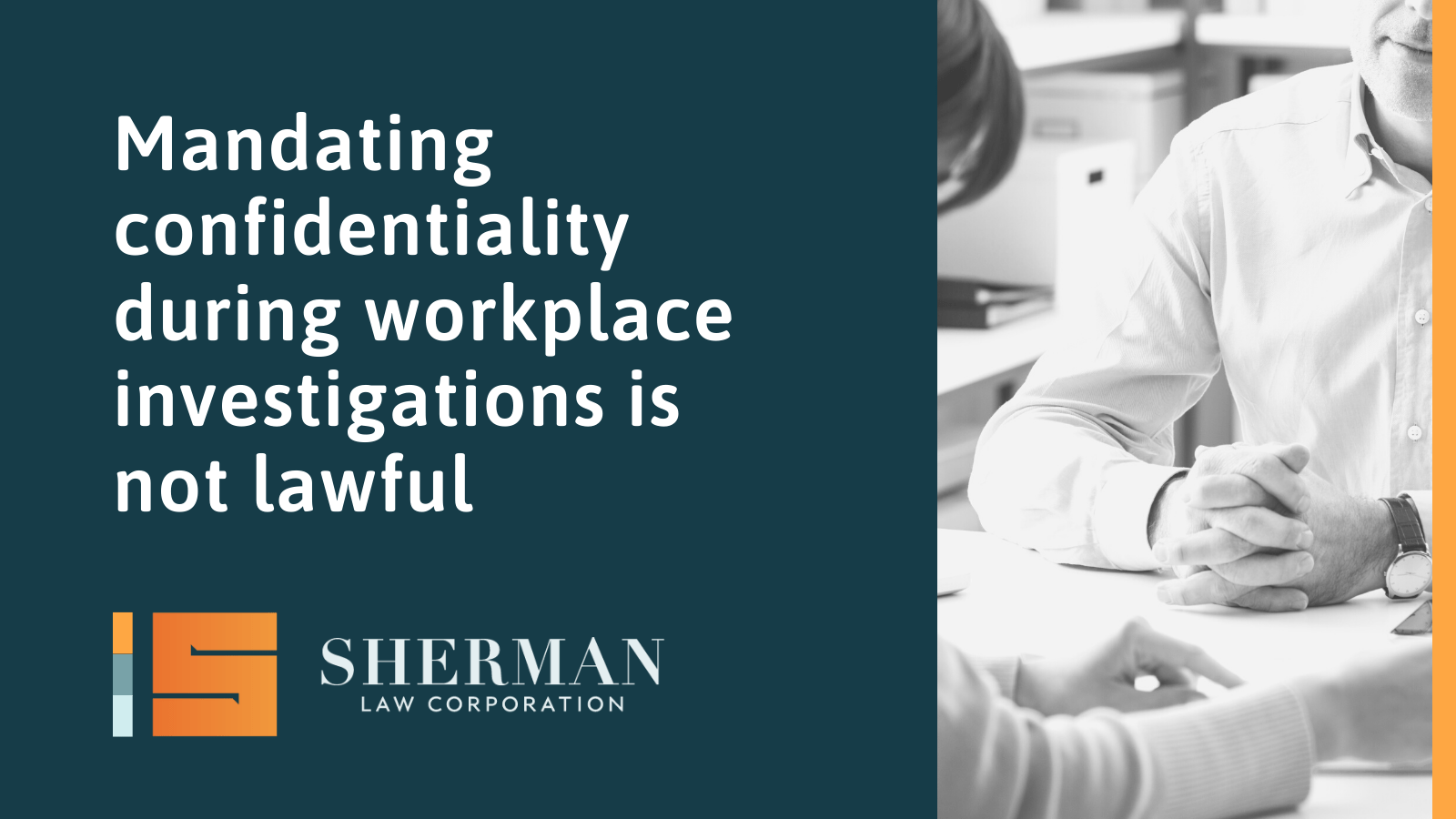 Mandating confidentiality during workplace investigations is not lawful - sherman law - california employment lawyer