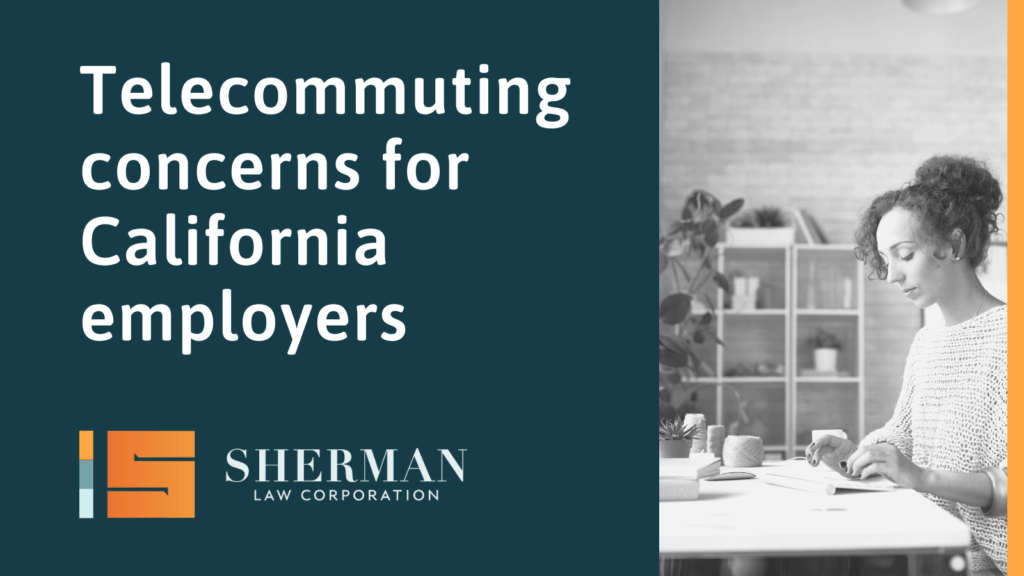 Telecommuting concerns for California employers - california employment lawyer - sherman law corporation