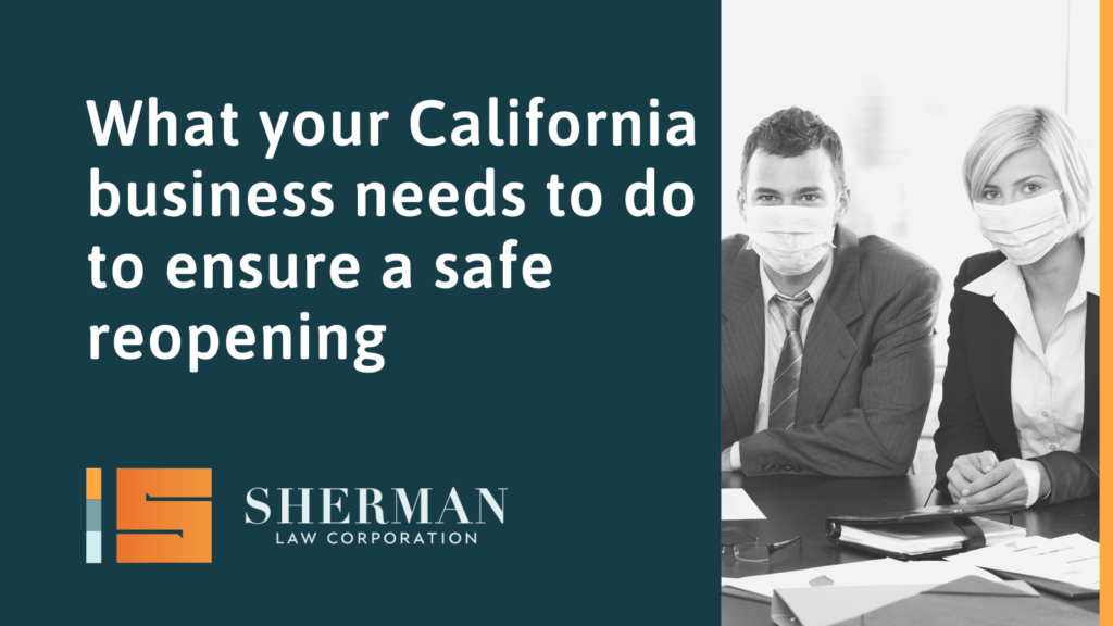 What your California business needs to do to ensure a safe reopening - sherman law corporation