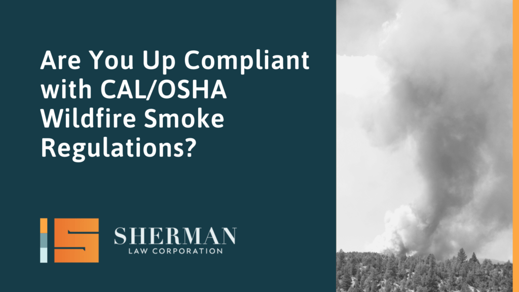 Are You Up Compliant with CAL/OSHA Wildfire Smoke Regulations - sherman law corporation
