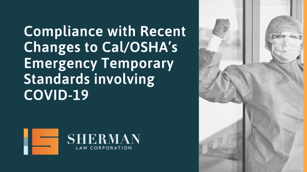 Compliance with Recent Changes to Cal/OSHA’s Emergency Temporary Standards involving COVID-19 - callifornia employment law - sherman law corporation