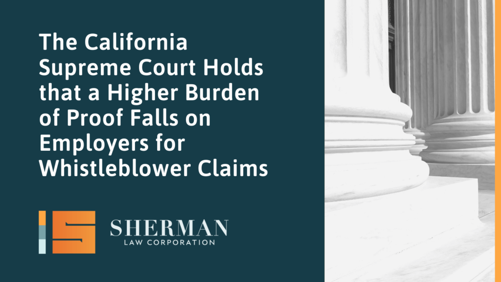 The California Supreme Court Holds that a Higher Burden of Proof Falls on Employers for Whistleblower Claims - callifornia employment law - sherman law corporation