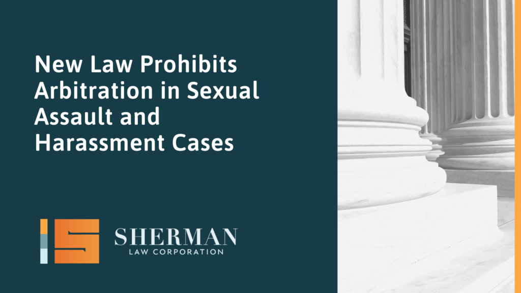 New Law Prohibits Arbitration in Sexual Assault and Harassment Cases - callifornia employment law - sherman law corporation