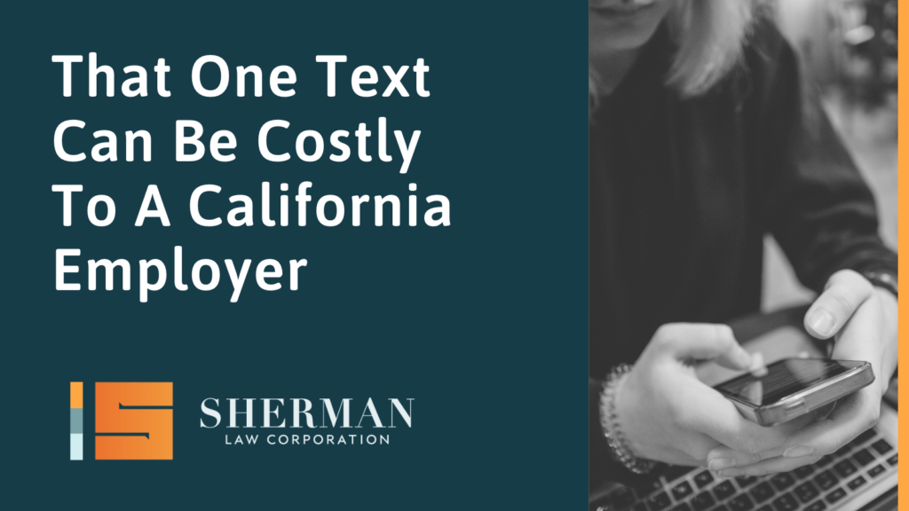 That One Text Can Be Costly To A California Employer - callifornia employment law - sherman law corporation