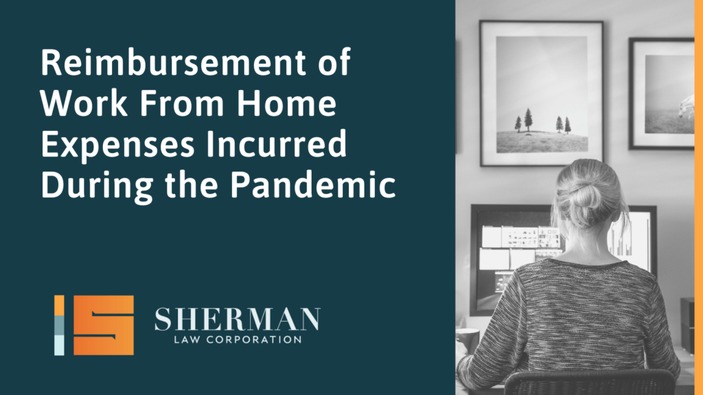Reimbursement of Work From Home Expenses Incurred During the Pandemic - callifornia employment law - sherman law corporation