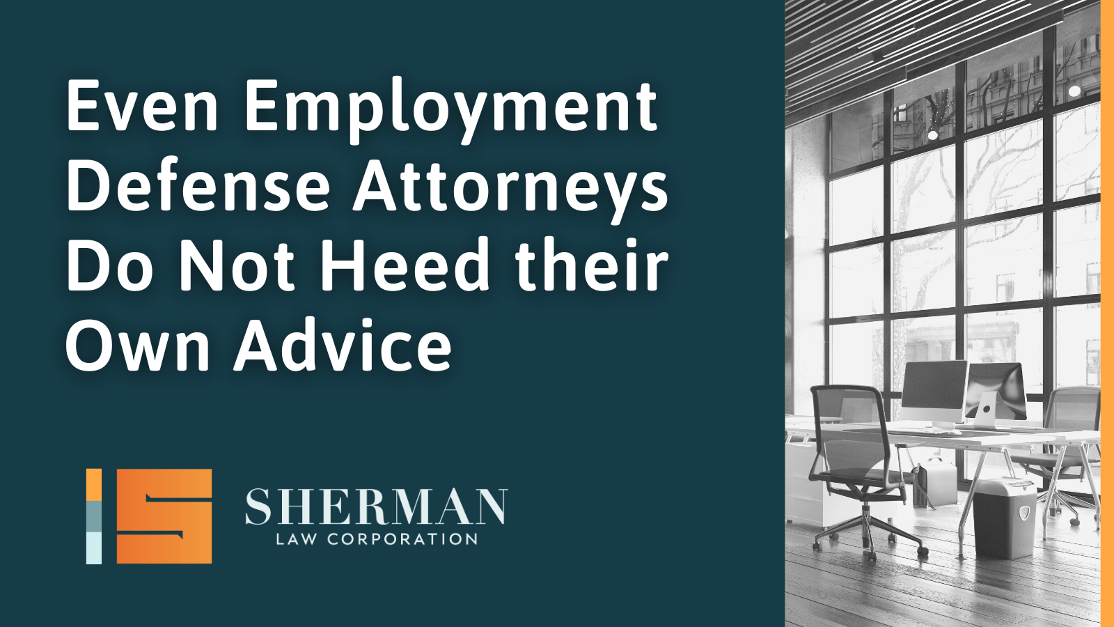Even Employment Defense Attorneys Do Not Heed their Own Advice - callifornia employment law - sherman law corporation